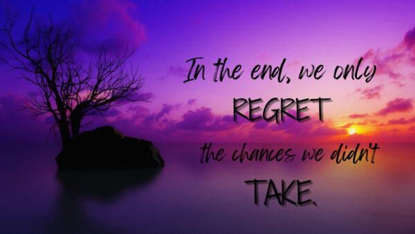 Wallpaper End, Did, Take, Regret, Chances, Inspirational, The, Only, Not