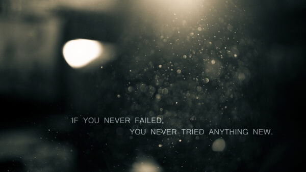 Wallpaper New, Failed, Never, You, Tried, Anything, Desktop, Inspirational