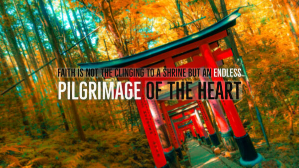 Wallpaper Faith, Not, But, Pilgrimage, Heart, Desktop, Shrine, Inspirational, The, Clinging, Endless