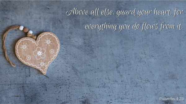 Wallpaper For, Everything, Your, Flows, You, Heart, Bible, Above, Guard, Else, All, From, Verse
