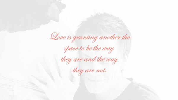 Wallpaper And, Way, Another, Love, Space, The, Quotes, Not, They, Granting, Are