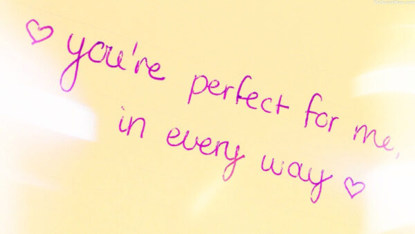 Wallpaper Every, Are, Love, You, Way, Perfect, For
