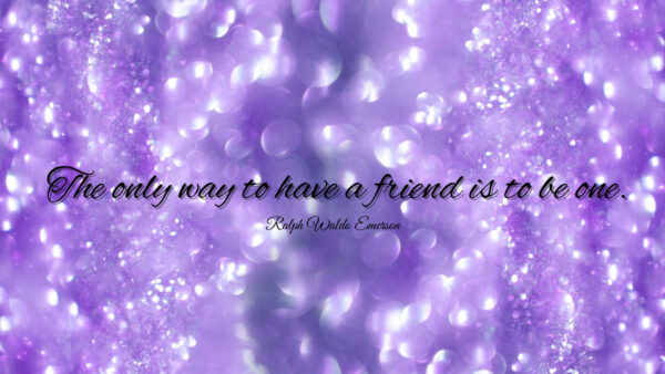 Wallpaper One, Only, Friend, Inspirational, Have, Way, The