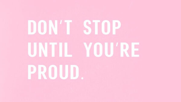 Wallpaper You, Motivational, Stop, Not, Proud, Are, Until