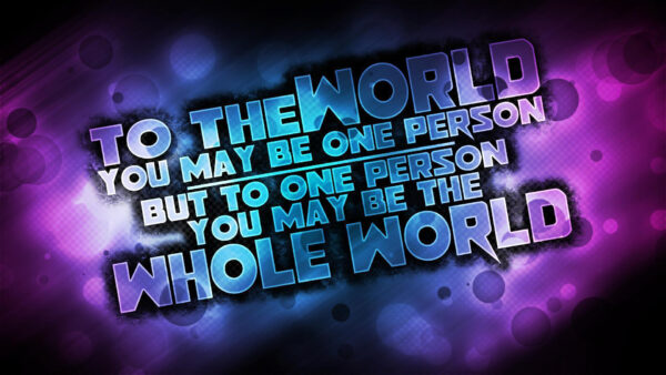 Wallpaper You, Love, Person, Whole, The, World, But, May, One
