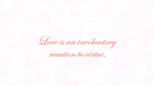 Wallpaper Virtue, Involuntary, Reaction, Love, Quotes