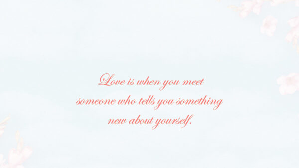 Wallpaper About, Meet, When, New, Tells, Quotes, Yourself, Someone, You, Who, Love, Something