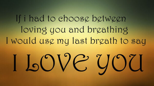 Wallpaper Use, Loving, Choose, Love, Would, Say, Breathing, You, And, Breath, Last, Between, Had, Inspirational