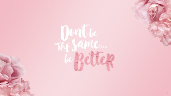 Wallpaper Better, Quotes