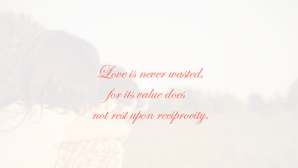 Wallpaper Never, Not, Upon, Its, Reciprocity, For, Rest, Love, Wasted, Value, Does, Quotes