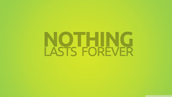 Wallpaper Desktop, Inspirational, Lasts, Nothing, Forever