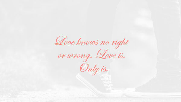 Wallpaper Love, Knows, Only, Wrong, Right, Quotes