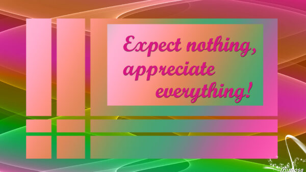 Wallpaper Appreciate, Everything, Desktop, Nothing, Inspirational, Expect
