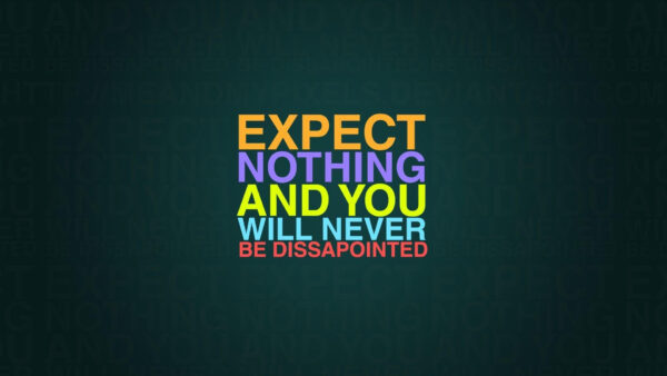 Wallpaper Will, Desktop, Nothing, Expect, Never, Disappointed, Motivational, You, And