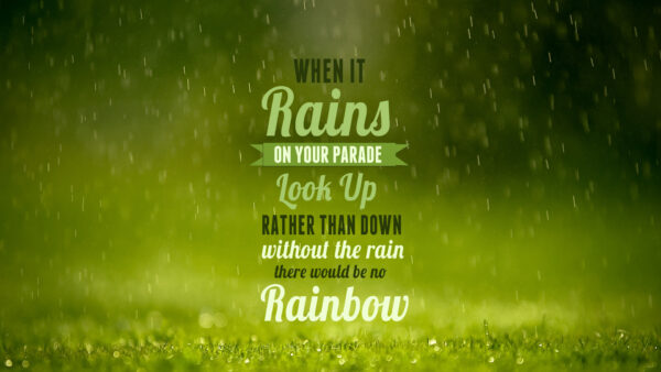 Wallpaper Parade, Without, Down, When, Rains, Inspirational, Would, Your, Rain, Than, Rainbow, Rather, There, Desktop, Look